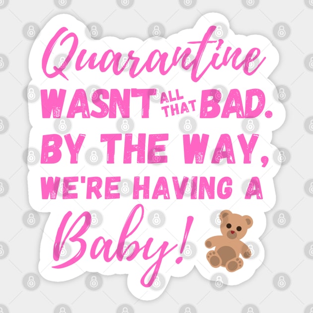 Quarantine Wasn't All That Bad. By the Way, We're Having a BABY! Sticker by SeaStories